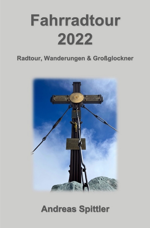 Fahrradtour 2022 - Österreich, Wanderungen &amp; Großglockner - Dr. Andreas Spittler