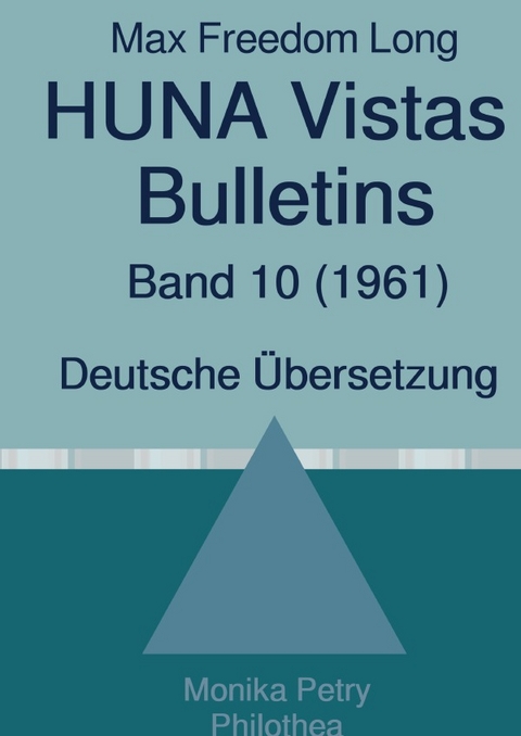 Max F. Long, Huna-Bulletins, Deutsche Übersetzung / Max Freedom Long, HUNA Vistas Bulletins, Band 10 (1961) - Max Freedom Long