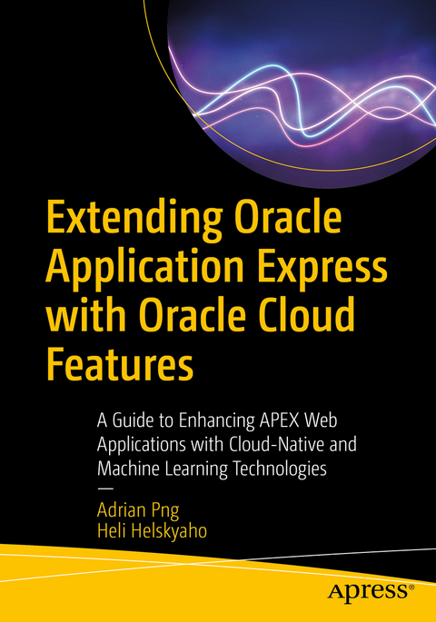 Extending Oracle Application Express with Oracle Cloud Features - Adrian Png, Heli Helskyaho