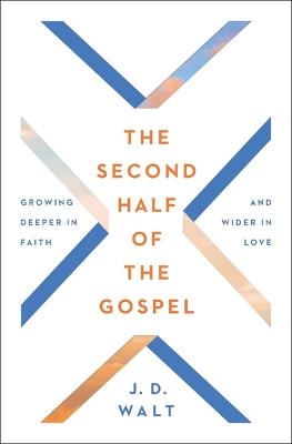 The Second Half of the Gospel - J.D. Walt