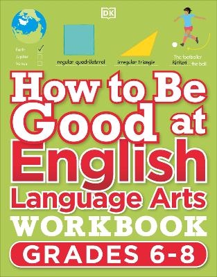 How to Be Good at English Language Arts Workbook, Grades 6-8 -  Dk