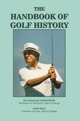 The Handbook of Golf History - Douglas Lonnstrom, Sara Riso