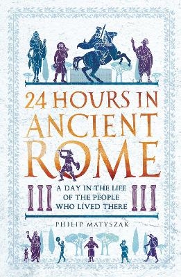 24 Hours in Ancient Rome - Dr Philip Matyszak