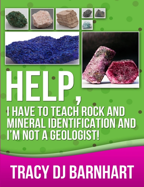 Help, I Have to Teach Rock and Mineral Identification and I'm Not a Geologist! -  Tracy DJ Barnhart