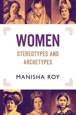 Women, Stereotypes and Archetypes - Manisha Roy