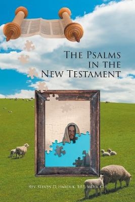 The Psalms in the New Testament - REV Steven D Harduk Bre MDIV Ch