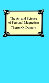 The Art and Science of Personal Magnetism: The Secret of Mental Fascination - Theron Q. Dumont