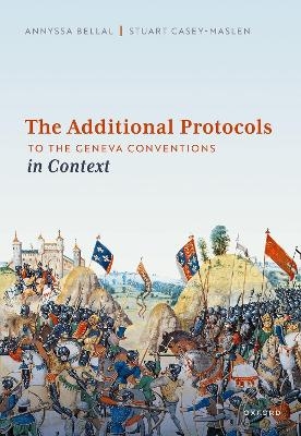 The Additional Protocols to the Geneva Conventions in Context - Annyssa Bellal, Stuart Casey-Maslen