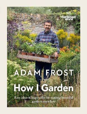 Gardener’s World: How I Garden - Adam Frost