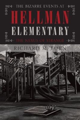 The Bizarre Events at Hellman Elementary - Richard M Born