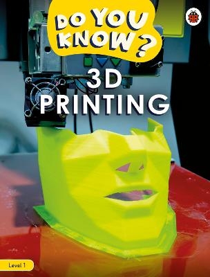 Do You Know? Level 1 – 3D Printing -  Ladybird