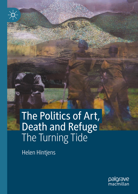 The Politics of Art, Death and Refuge - Helen Hintjens