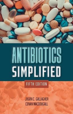 Antibiotics Simplified - Jason C. Gallagher, Conan Macdougall