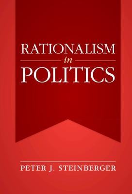 Rationalism in Politics - Peter J. Steinberger