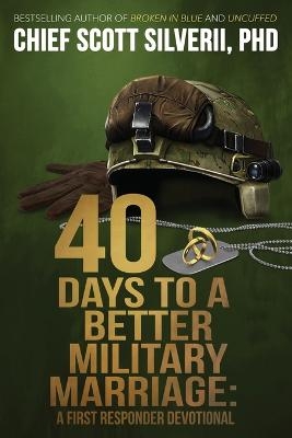 40 Days to a Better Military Marriage - Scott Silverii