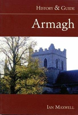 Armagh: History and Guide - Dr Ian Maxwell
