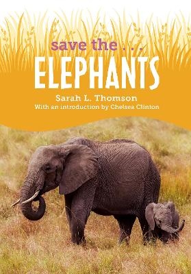 Save the...Elephants - Sarah L. Thomson, Chelsea Clinton