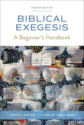 Biblical Exegesis, Fourth Edition - John H. Hayes, Carl R. Holladay