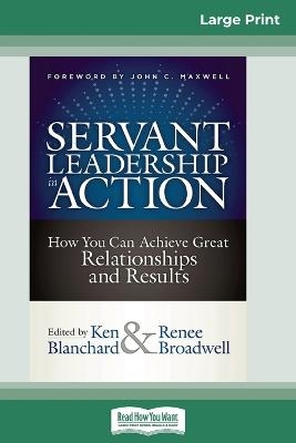 Servant Leadership in Action - Ken Blanchard, Renee Broadwell