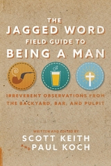Jagged Word Field Guide To Being A Man -  Scott Leonard Keith,  Paul Koch