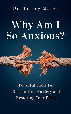 Why Am I So Anxious? - Tracey Marks