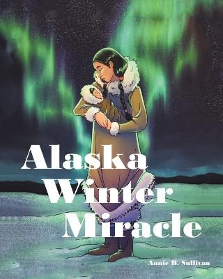 Alaska Winter Miracle - Annie B Sullivan