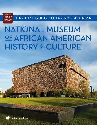 Official Guide to the Smithsonian National Museum of African American History and Culture -  National Museum of African American History and