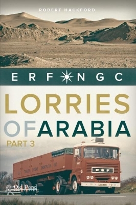 Lorries of Arabia 3: ERF NGC - Robert Hackford