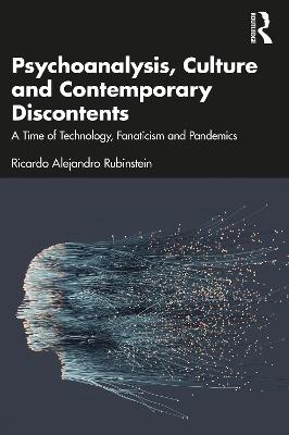 Psychoanalysis, Culture and Contemporary Discontents - Ricardo Alejandro Rubinstein