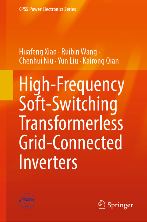 High-Frequency Soft-Switching Transformerless Grid-Connected Inverters - Huafeng Xiao, Ruibin Wang, Chenhui Niu, Yun Liu, Kairong Qian