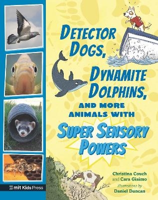 Detector Dogs, Dynamite Dolphins, and More Animals with Super Sensory Powers - Cara Giaimo, Christina Couch