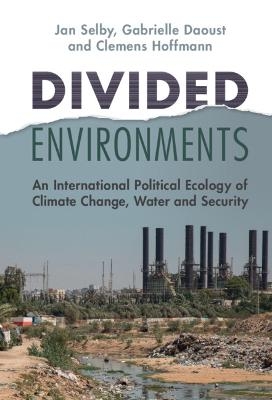 Divided Environments - Jan Selby, Gabrielle Daoust, Clemens Hoffmann