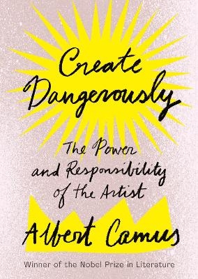 Create Dangerously - Albert Camus