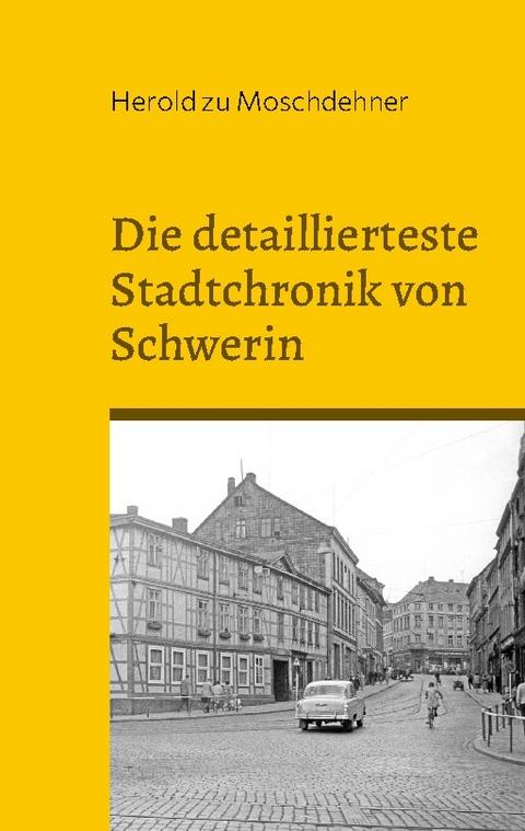 Die detaillierteste Stadtchronik von Schwerin - Herold zu Moschdehner
