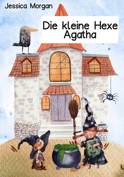 Die kleine Hexe Agatha - Jessica Morgan