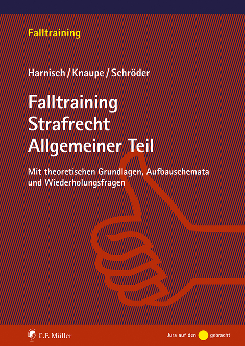 Falltraining Strafrecht Allgemeiner Teil - Stefanie Harnisch, Sascha Knaupe, Richard Schröder