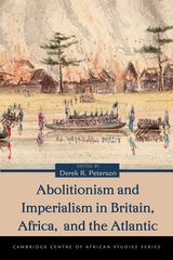 Abolitionism and Imperialism in Britain, Africa, and the Atlantic - 