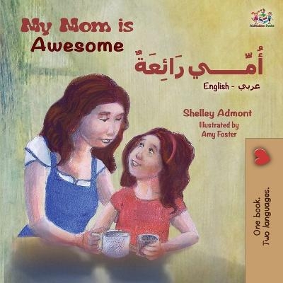 My Mom is Awesome (English Arabic Bilingual Book) - Shelley Admont, KidKiddos Books