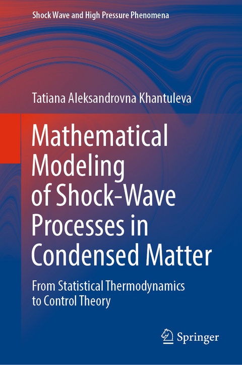 Mathematical Modeling of Shock-Wave Processes in Condensed Matter - Tatiana Aleksandrovna Khantuleva