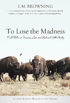 To Lose the Madness - L.M. Browning