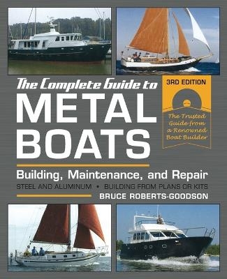 The Complete Guide to Metal Boats, Third Edition - Bruce Roberts-Goodson