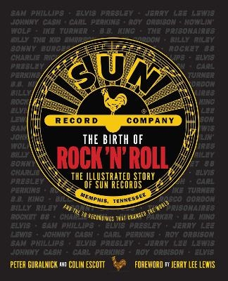 The Birth of Rock 'n' Roll - Peter Guralnick, Colin Escott