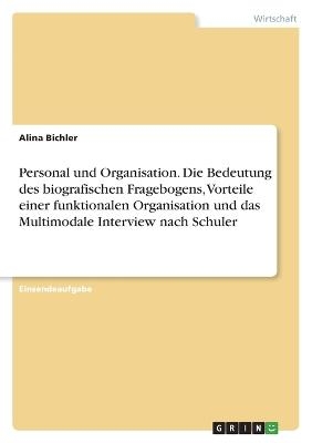 Personal und Organisation. Die Bedeutung des biografischen Fragebogens, Vorteile einer funktionalen Organisation und das Multimodale Interview nach Schuler - Alina Bichler