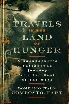 Travels in the Land of Hunger - Domenico Italo Composto-Hart