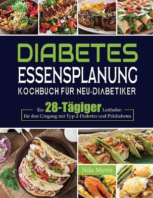 Diabetes Essensplanung Kochbuch für Neu-Diabetiker - Nila Mevis