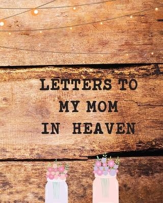 Letters To My Mom In Heaven - Patricia Larson