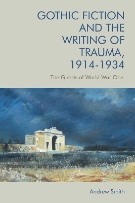 Gothic Fiction and the Writing of Trauma, 1914-1934 -  Andrew Smith