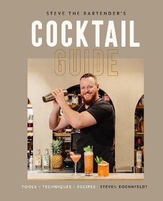 Steve the Bartender's Cocktail Guide - Steven Roennfeldt