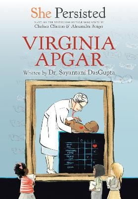 She Persisted: Virginia Apgar - Sayantani DasGupta, Chelsea Clinton