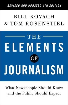 The Elements of Journalism, Revised and Updated 4th Edition - Bill Kovach, Tom Rosenstiel